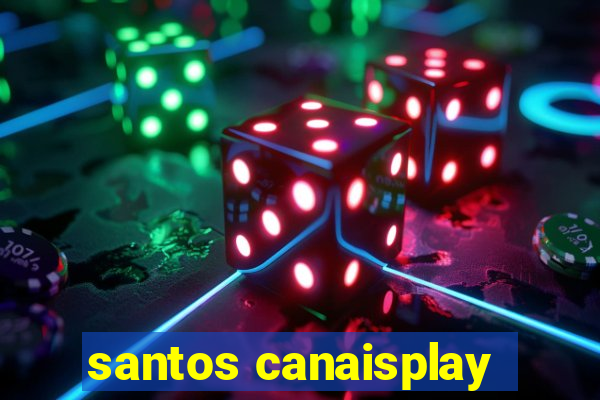 santos canaisplay